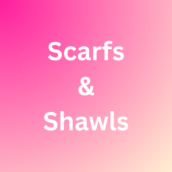 Scarfs and Shawls